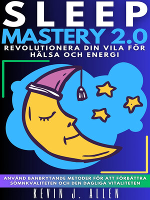 cover image of SLEEP MASTERY 2.0--Revolutionera Din Vila För Hälsa Och Energi